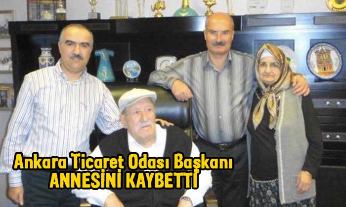 Ankara Ticaret Odası Başkanı Annesini Kaybetti