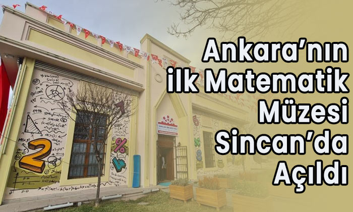 Ankara’nın ilk matematik müzesi Sincan’da açıldı