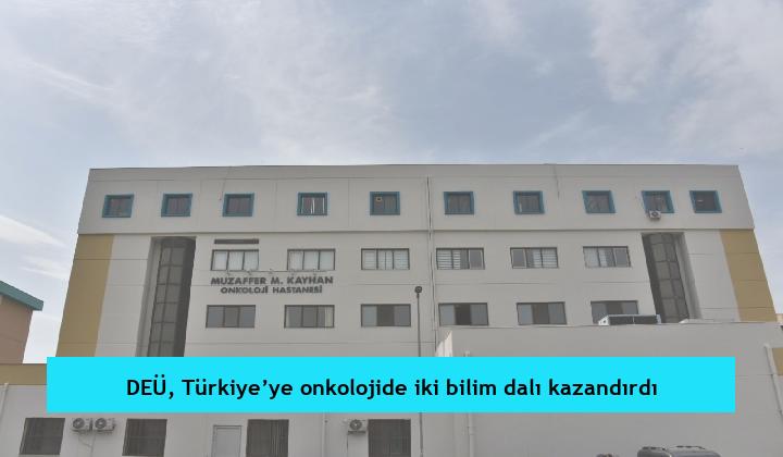 DEÜ, Türkiye’ye onkolojide iki bilim dalı kazandırdı