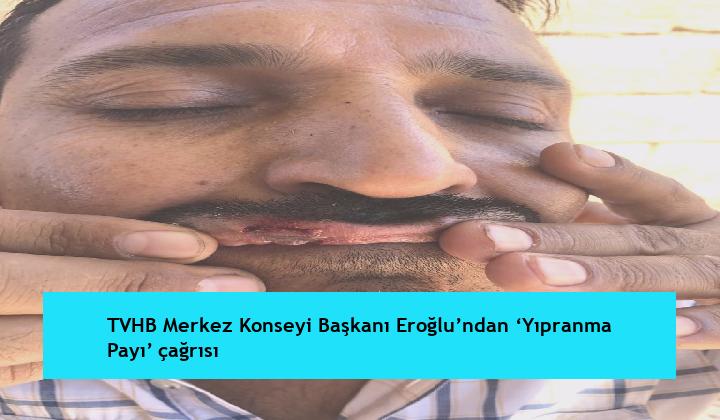 TVHB Merkez Konseyi Başkanı Eroğlu’ndan ‘Yıpranma Payı’ çağrısı