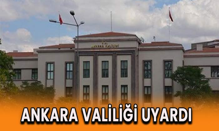 SON DAKİKA Ankara Valiliği uyardı!