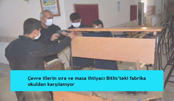 Çevre illerin sıra ve masa ihtiyacı Bitlis’teki fabrika okuldan karşılanıyor