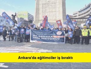 Ankara’da eğitimciler iş bıraktı