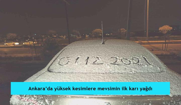 Ankara’da yüksek kesimlere mevsimin ilk karı yağdı