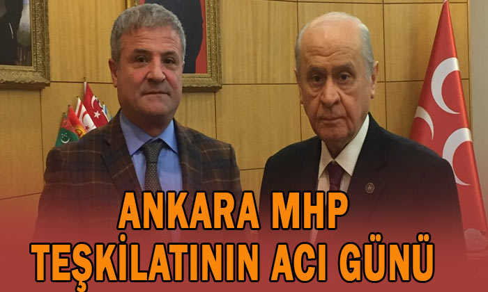 Ankara MHP teşkilatının acı günü