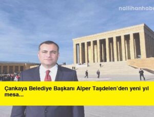 Çankaya Belediye Başkanı Alper Taşdelen’den yeni yıl mesajı