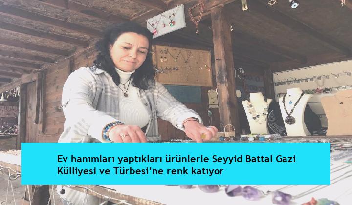 Ev hanımları yaptıkları ürünlerle Seyyid Battal Gazi Külliyesi ve Türbesi’ne renk katıyor