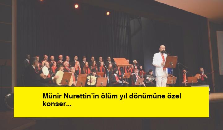 Münir Nurettin’in ölüm yıl dönümüne özel konser düzenlendi