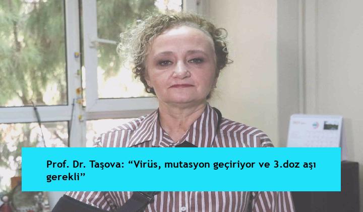 Prof. Dr. Taşova: “Virüs, mutasyon geçiriyor ve 3.doz aşı gerekli”