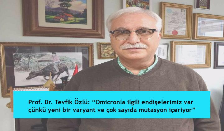 Prof. Dr. Tevfik Özlü: “Omicronla ilgili endişelerimiz var çünkü yeni bir varyant ve çok sayıda mutasyon içeriyor”