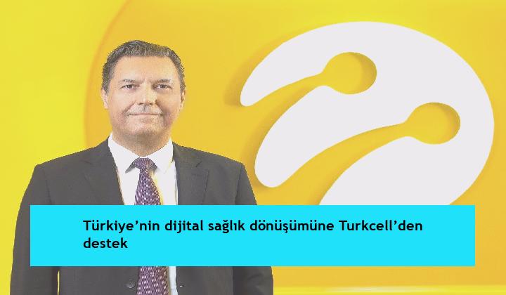 Türkiye’nin dijital sağlık dönüşümüne Turkcell’den destek