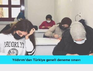Yıldırım’dan Türkiye geneli deneme sınavı