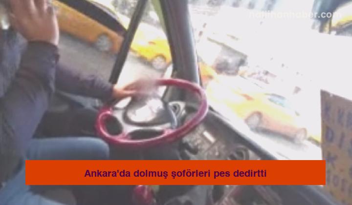 Ankara’da dolmuş şoförleri pes dedirtti