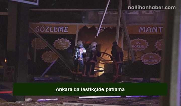 Ankara’da lastikçide patlama
