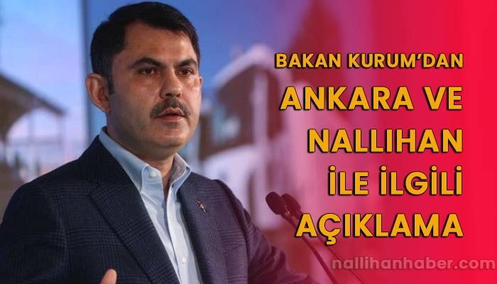 Bakan Kurum’dan Ankara ve Nallıhan ile ilgili açıklama