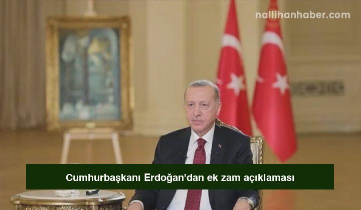 Cumhurbaşkanı Erdoğan’dan ek zam açıklaması