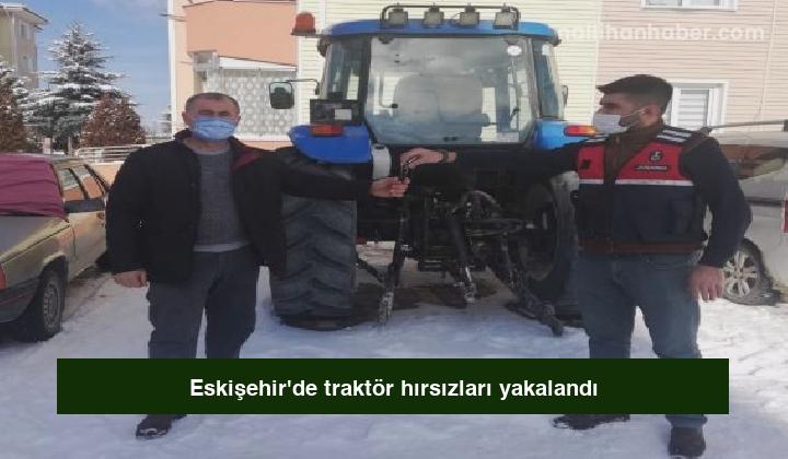 Eskişehir’de traktör hırsızları yakalandı