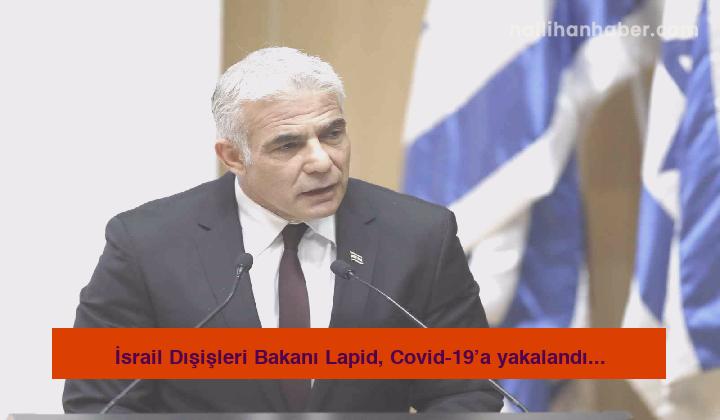 İsrail Dışişleri Bakanı Lapid, Covid-19’a yakalandı