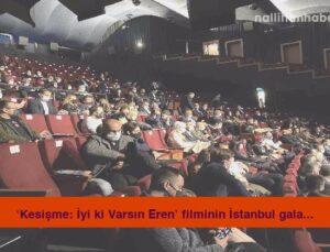 ‘Kesişme: İyi ki Varsın Eren’ filminin İstanbul galası Atlas Sineması’nda yapıldı