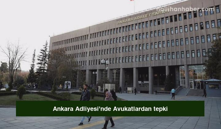 Ankara Adliyesi’nde Avukatlardan tepki