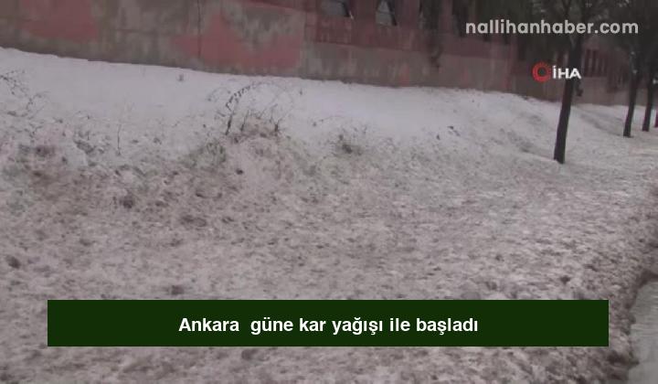 Ankara  güne kar yağışı ile başladı