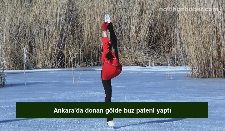 Ankara’da donan gölde buz pateni yaptı