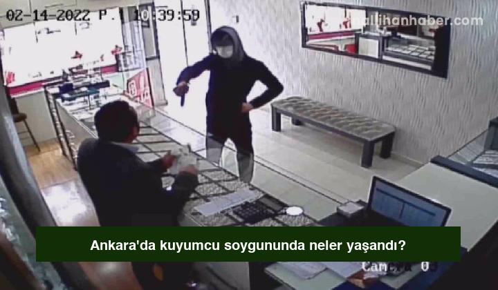 Ankara’da kuyumcu soygununda neler yaşandı?