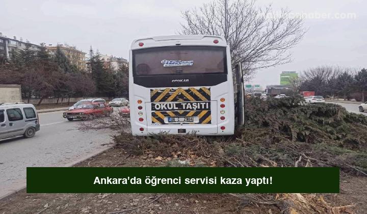 Ankara’da öğrenci servisi kaza yaptı!