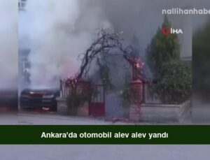 Ankara’da otomobil alev alev yandı