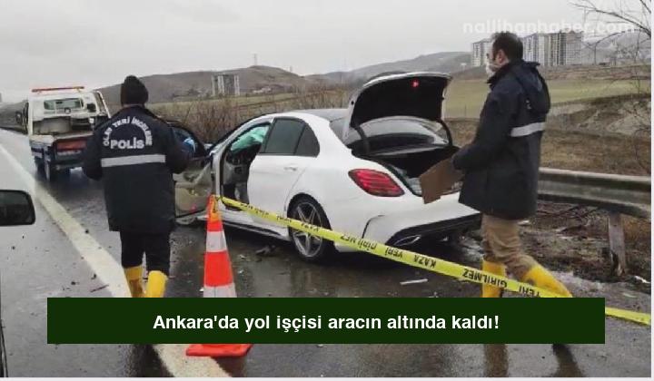 Ankara’da yol işçisi aracın altında kaldı!