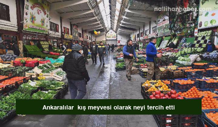 Ankaralılar  kış meyvesi olarak neyi tercih etti