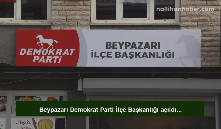 Beypazarı Demokrat Parti İlçe Başkanlığı açıldı
