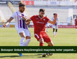 Boluspor Ankara Keçiörengücü maçında neler yaşandı