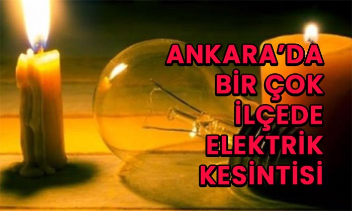 Ankara’da bir çok ilçede elektrik kesintisi