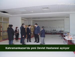 Kahramankazan’da yeni Devlet Hastanesi açılıyor