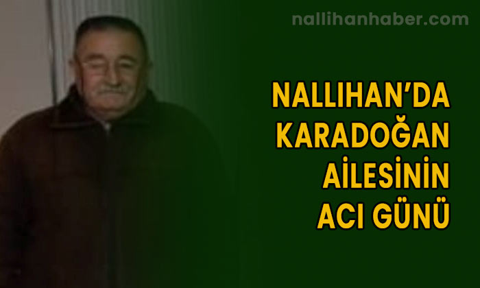 Nallıhan’da Karadoğan ailesinin acı günü