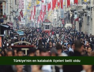 Türkiye’nin en kalabalık ilçeleri belli oldu