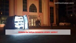 Ankara’da adliye binasına silahlı saldırı!