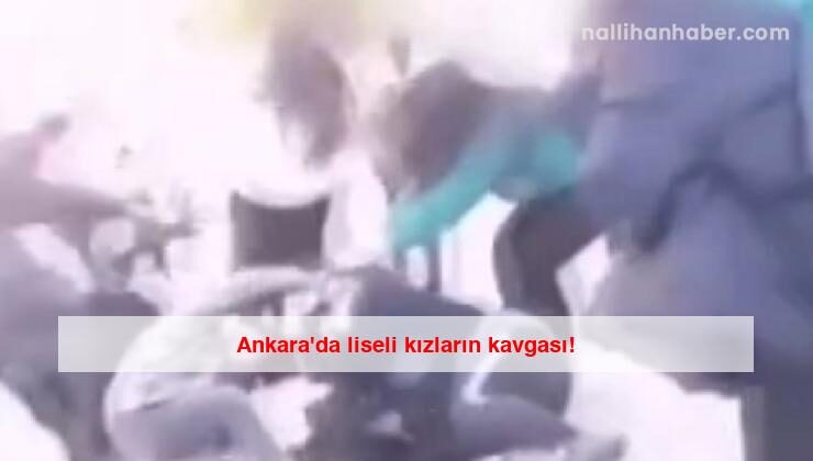 Ankara’da liseli kızların kavgası!