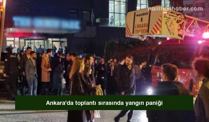 Ankara’da toplantı sırasında yangın paniği