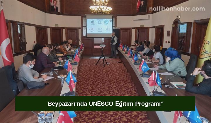 Beypazarı’nda UNESCO Eğitim Programı”