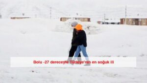Bolu -27 dereceyle Türkiye’nin en soğuk ili