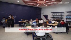 Pursaklar Ankara’nın Bilim Fabrikası