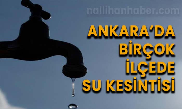 Ankara’da birçok ilçede su kesintisi?