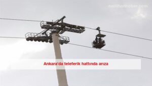 Ankara’da teleferik hattında arıza