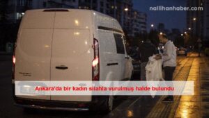 Ankara’da bir kadın silahla vurulmuş halde bulundu