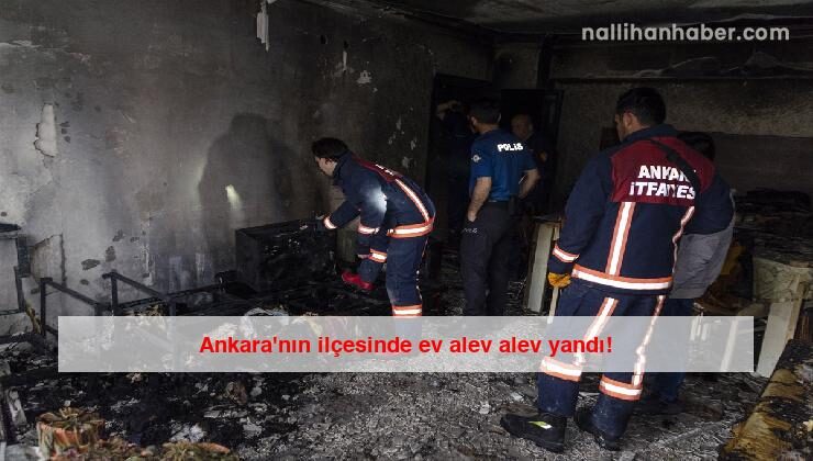 Ankara�nın ilçesinde ev alev alev yandı! Nallıhan Ankara Bolu