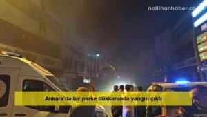 Ankara’da bir parke dükkanında yangın çıktı