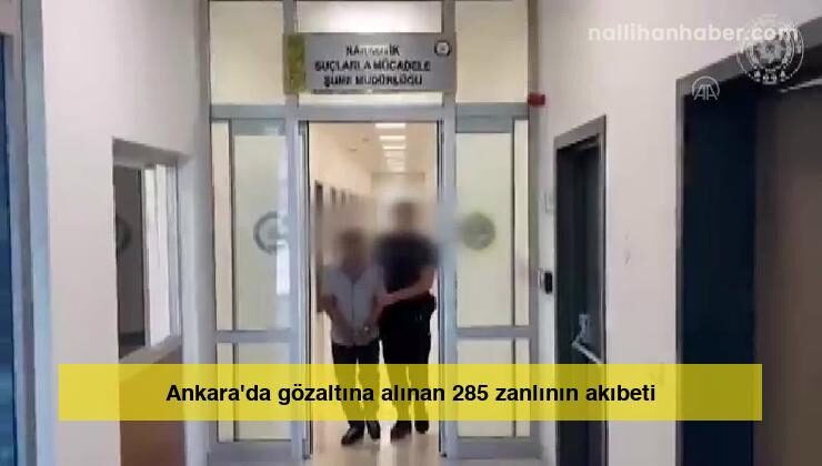 Ankara’da gözaltına alınan 285 zanlının akıbeti