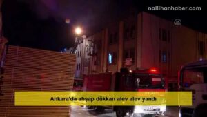 Ankara’da ahşap dükkan alev alev yandı